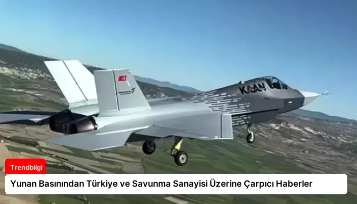 Yunan Basınından Türkiye ve Savunma Sanayisi Üzerine Çarpıcı Haberler