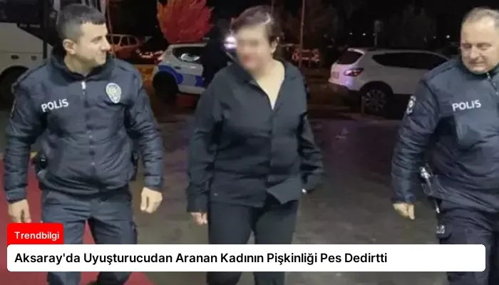 Aksaray’da Uyuşturucudan Aranan Kadının Pişkinliği Pes Dedirtti
