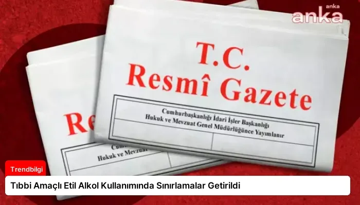 Tıbbi Amaçlı Etil Alkol Kullanımında Sınırlamalar Getirildi