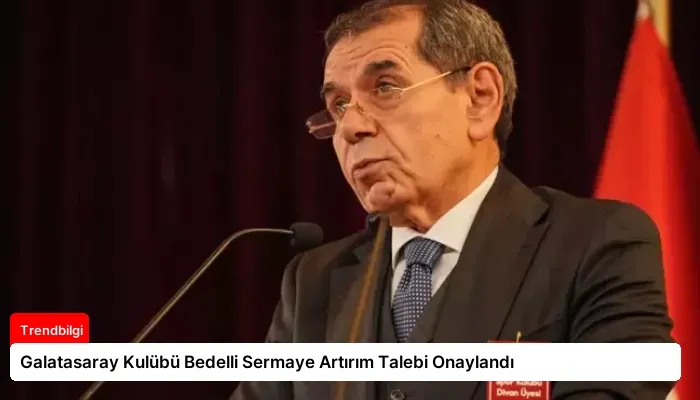 Galatasaray Kulübü Bedelli Sermaye Artırım Talebi Onaylandı