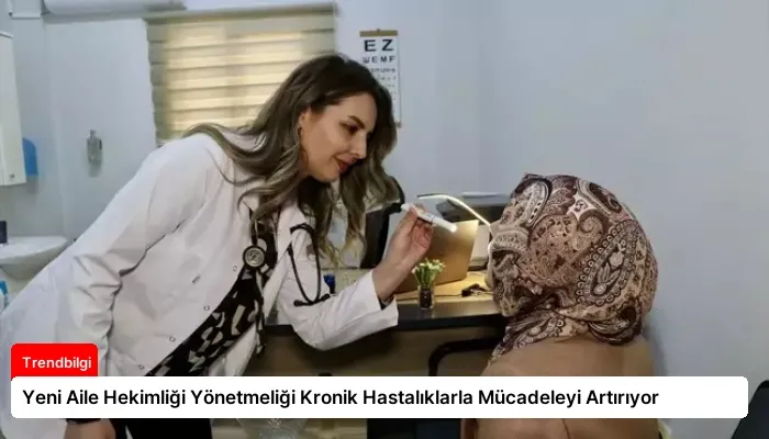 Yeni Aile Hekimliği Yönetmeliği Kronik Hastalıklarla Mücadeleyi Artırıyor