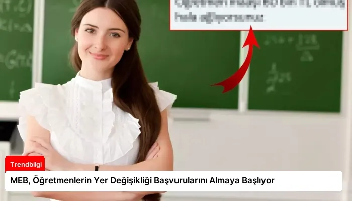 MEB, Öğretmenlerin Yer Değişikliği Başvurularını Almaya Başlıyor