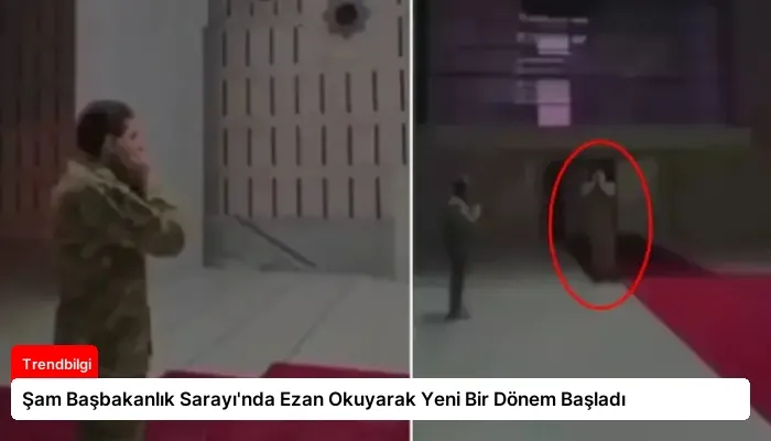 Şam Başbakanlık Sarayı’nda Ezan Okuyarak Yeni Bir Dönem Başladı