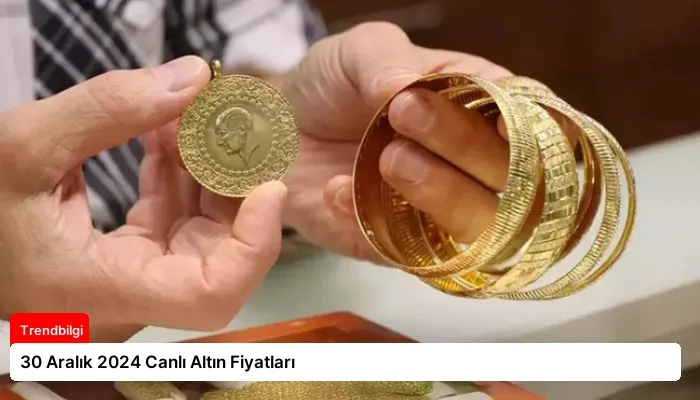 30 Aralık 2024 Canlı Altın Fiyatları