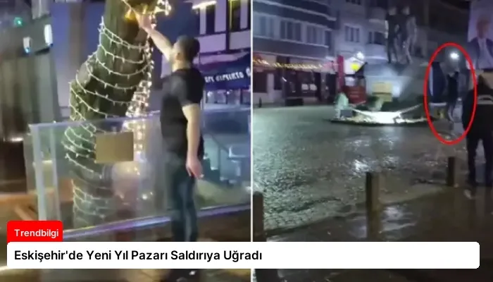 Eskişehir’de Yeni Yıl Pazarı Saldırıya Uğradı