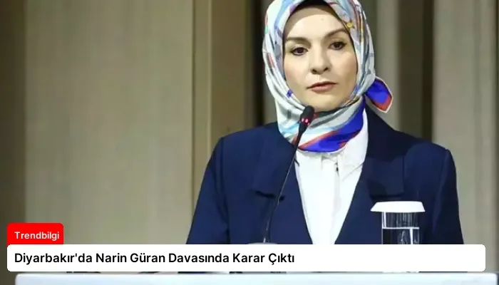 Diyarbakır’da Narin Güran Davasında Karar Çıktı