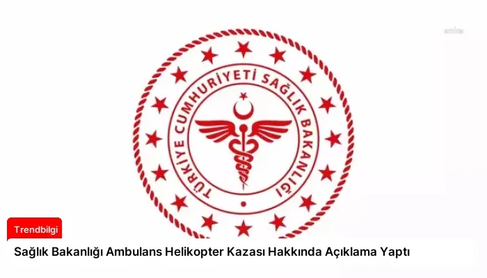 Sağlık Bakanlığı Ambulans Helikopter Kazası Hakkında Açıklama Yaptı