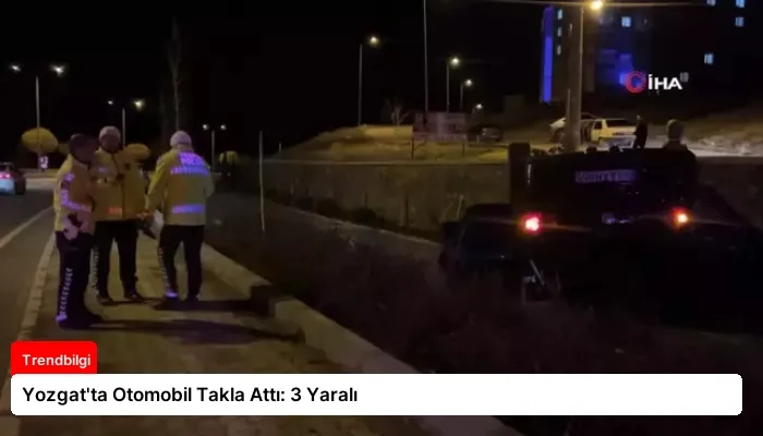 Yozgat’ta Otomobil Takla Attı: 3 Yaralı