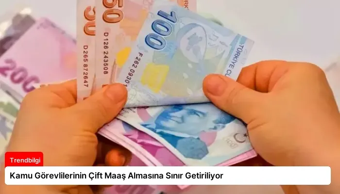 Kamu Görevlilerinin Çift Maaş Almasına Sınır Getiriliyor