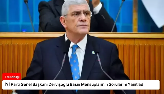 İYİ Parti Genel Başkanı Dervişoğlu Basın Mensuplarının Sorularını Yanıtladı