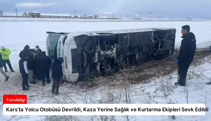 Kars’ta Yolcu Otobüsü Devrildi, Kaza Yerine Sağlık ve Kurtarma Ekipleri Sevk Edildi