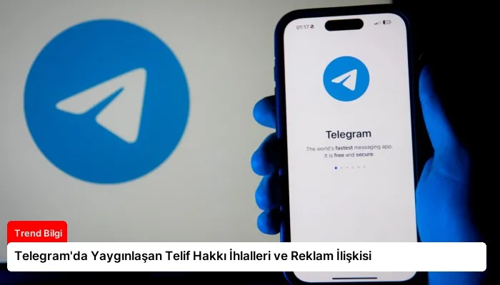 Telegram’da Yaygınlaşan Telif Hakkı İhlalleri ve Reklam İlişkisi