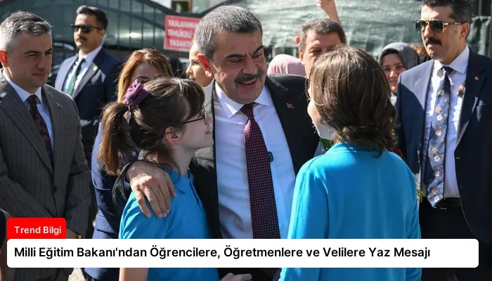 Milli Eğitim Bakanı’ndan Öğrencilere, Öğretmenlere ve Velilere Yaz Mesajı