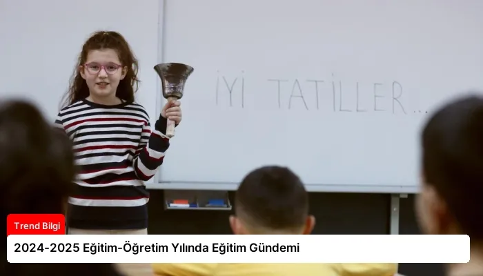 2024-2025 Eğitim-Öğretim Yılında Eğitim Gündemi