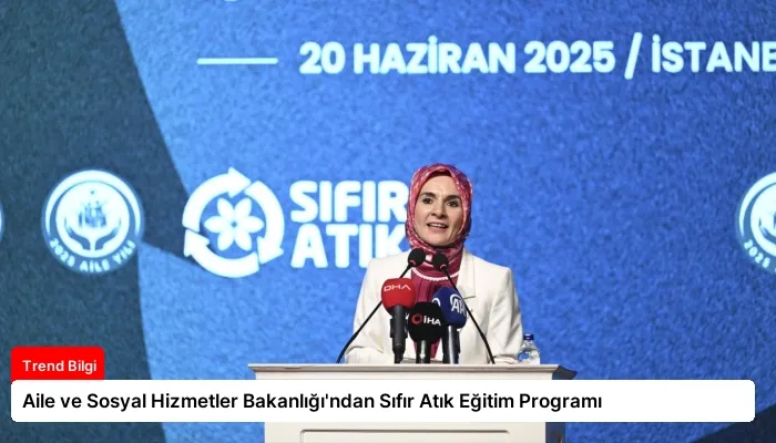 Aile ve Sosyal Hizmetler Bakanlığı’ndan Sıfır Atık Eğitim Programı
