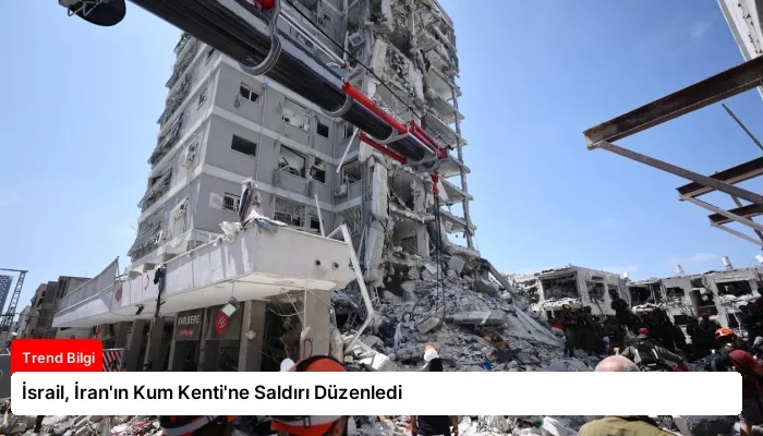 İsrail, İran’ın Kum Kenti’ne Saldırı Düzenledi