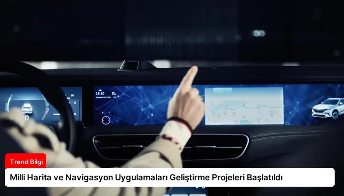 Milli Harita ve Navigasyon Uygulamaları Geliştirme Projeleri Başlatıldı