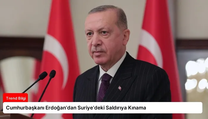 Cumhurbaşkanı Erdoğan’dan Suriye’deki Saldırıya Kınama