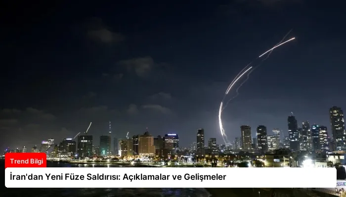 İran’dan Yeni Füze Saldırısı: Açıklamalar ve Gelişmeler
