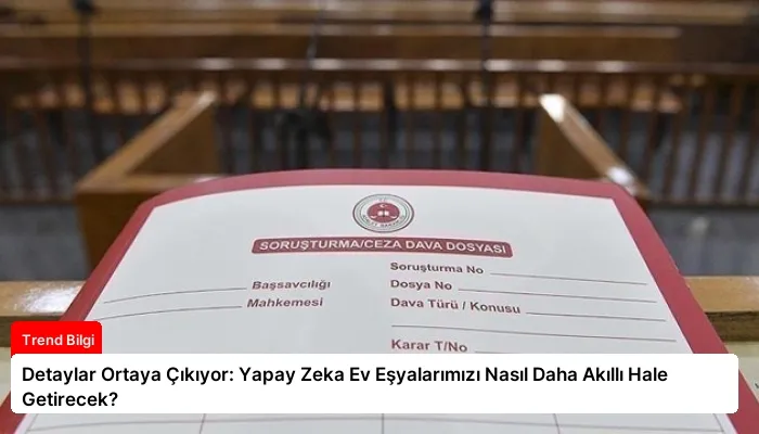 Detaylar Ortaya Çıkıyor: Yapay Zeka Ev Eşyalarımızı Nasıl Daha Akıllı Hale Getirecek?