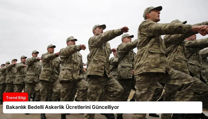 Bakanlık Bedelli Askerlik Ücretlerini Güncelliyor