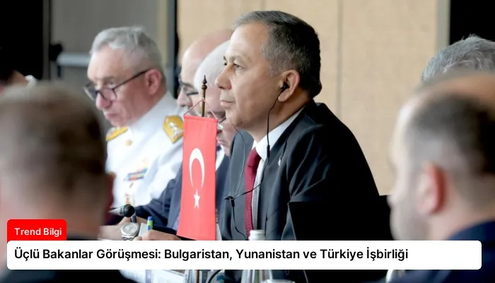 Üçlü Bakanlar Görüşmesi: Bulgaristan, Yunanistan ve Türkiye İşbirliği