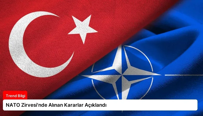 NATO Zirvesi’nde Alınan Kararlar Açıklandı