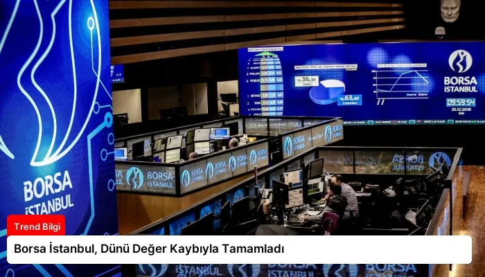 Borsa İstanbul, Dünü Değer Kaybıyla Tamamladı