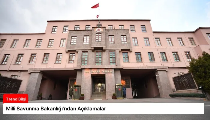 Milli Savunma Bakanlığı’ndan Açıklamalar