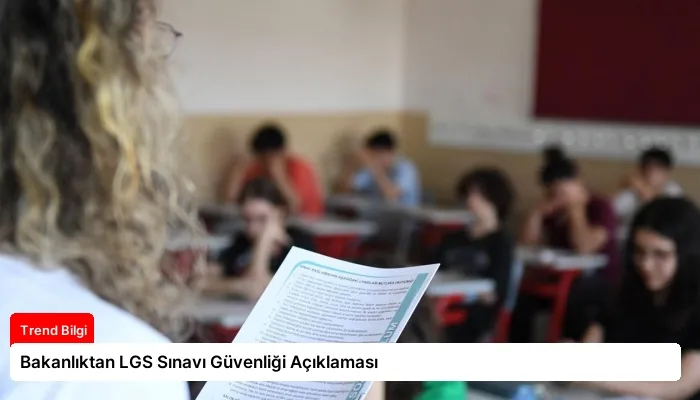 Bakanlıktan LGS Sınavı Güvenliği Açıklaması