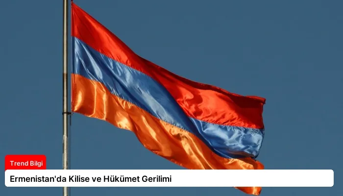 Ermenistan’da Kilise ve Hükümet Gerilimi