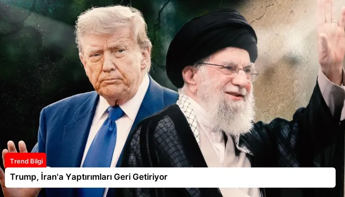 Trump, İran’a Yaptırımları Geri Getiriyor