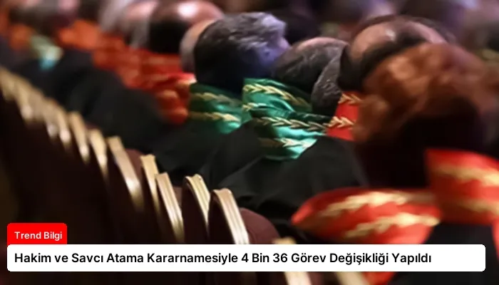 Hakim ve Savcı Atama Kararnamesiyle 4 Bin 36 Görev Değişikliği Yapıldı
