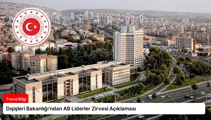 Dışişleri Bakanlığı’ndan AB Liderler Zirvesi Açıklaması