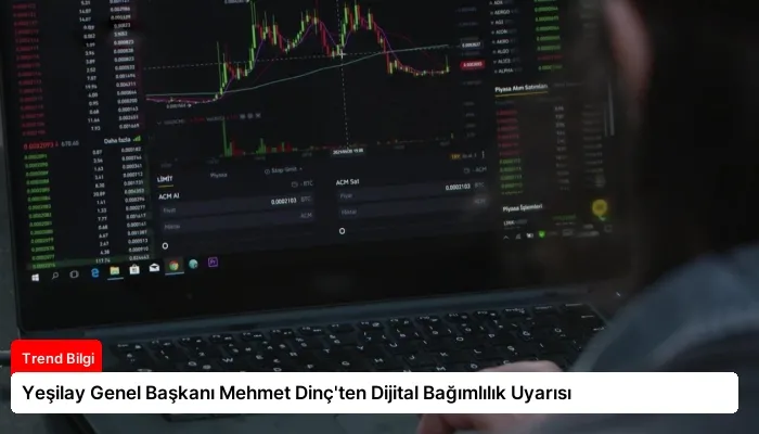 Yeşilay Genel Başkanı Mehmet Dinç’ten Dijital Bağımlılık Uyarısı