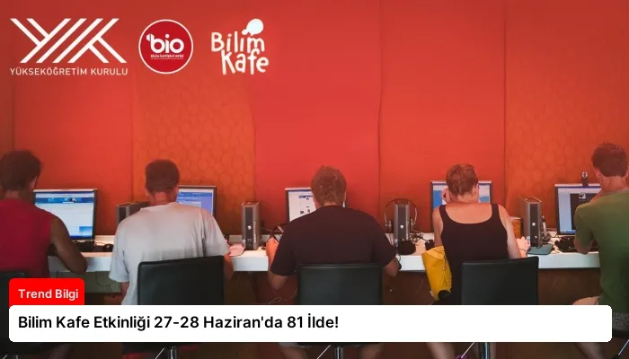 Bilim Kafe Etkinliği 27-28 Haziran’da 81 İlde!