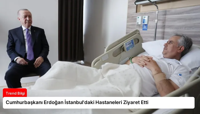 Cumhurbaşkanı Erdoğan İstanbul’daki Hastaneleri Ziyaret Etti