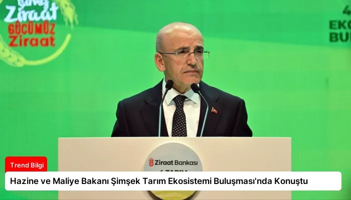 Hazine ve Maliye Bakanı Şimşek Tarım Ekosistemi Buluşması’nda Konuştu