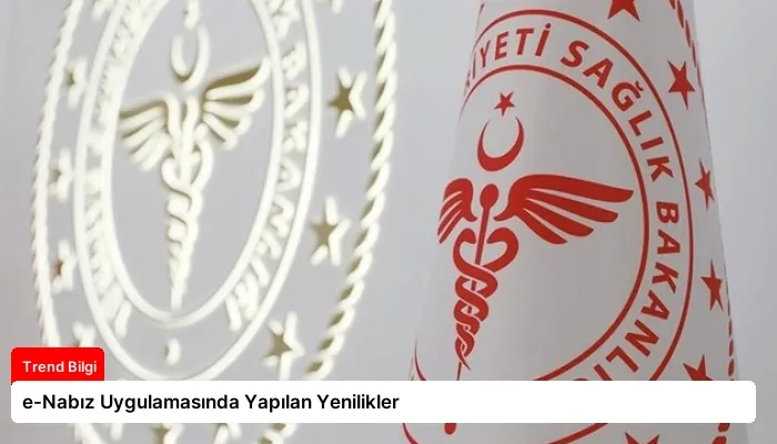e-Nabız Uygulamasında Yapılan Yenilikler