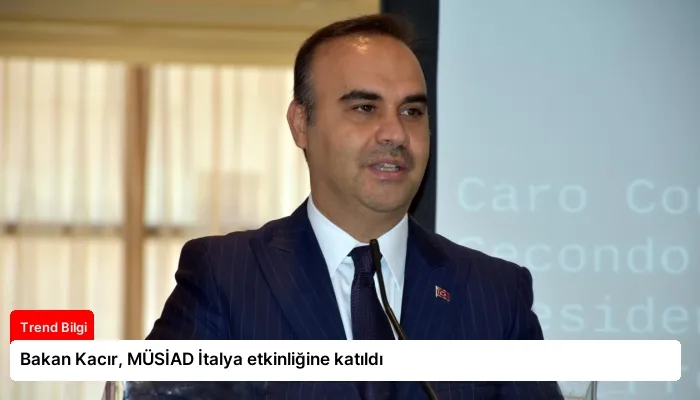 Bakan Kacır, MÜSİAD İtalya etkinliğine katıldı