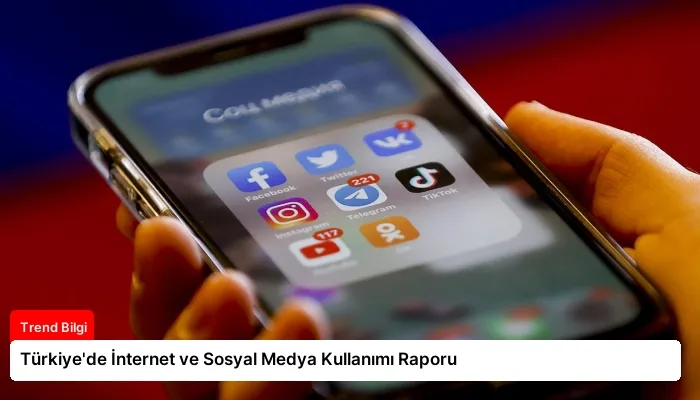 Türkiye’de İnternet ve Sosyal Medya Kullanımı Raporu