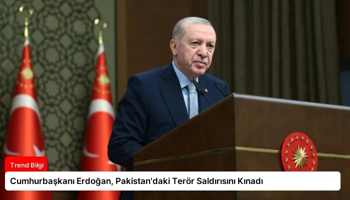 Cumhurbaşkanı Erdoğan, Pakistan’daki Terör Saldırısını Kınadı