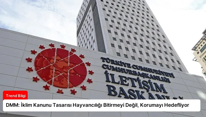 DMM: İklim Kanunu Tasarısı Hayvancılığı Bitirmeyi Değil, Korumayı Hedefliyor