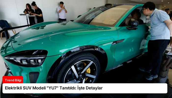 Elektrikli SUV Modeli “YU7” Tanıtıldı: İşte Detaylar