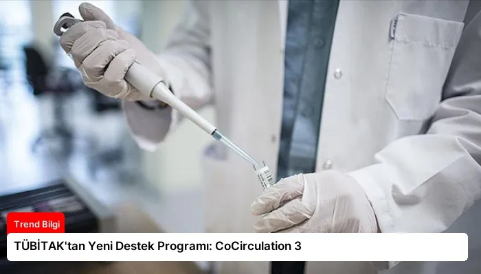 TÜBİTAK’tan Yeni Destek Programı: CoCirculation 3