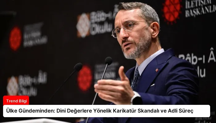 Ülke Gündeminden: Dini Değerlere Yönelik Karikatür Skandalı ve Adli Süreç