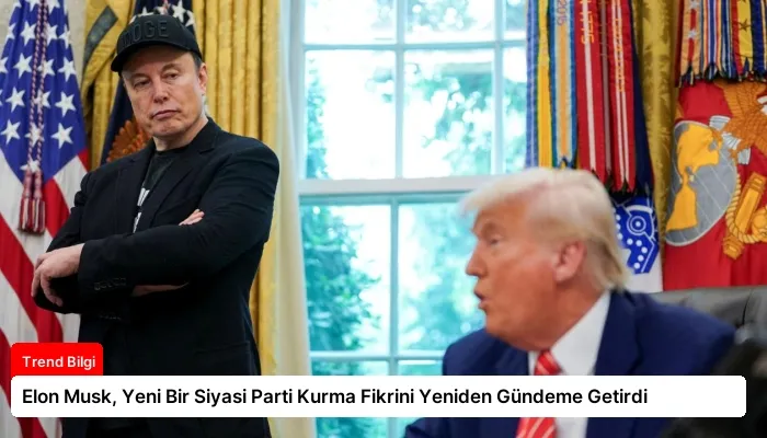 Elon Musk, Yeni Bir Siyasi Parti Kurma Fikrini Yeniden Gündeme Getirdi