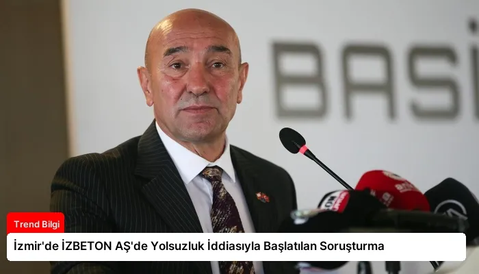 İzmir’de İZBETON AŞ’de Yolsuzluk İddiasıyla Başlatılan Soruşturma