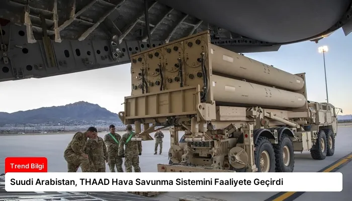 Suudi Arabistan, THAAD Hava Savunma Sistemini Faaliyete Geçirdi