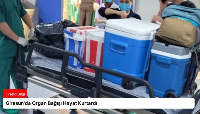 Giresun’da Organ Bağışı Hayat Kurtardı